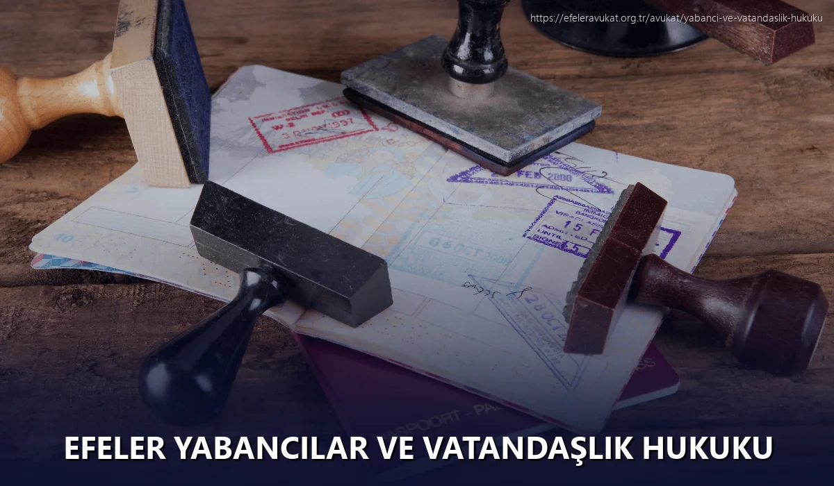 Efeler Yabancılar ve Vatandaşlık Hukuku